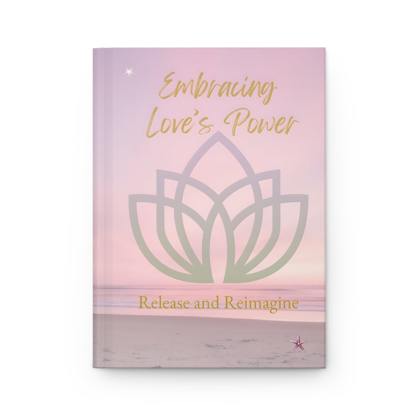 Embracing Love's Power – A Journal for Heart-Centered Living